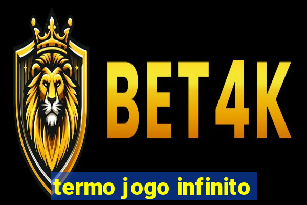 termo jogo infinito